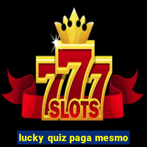 lucky quiz paga mesmo